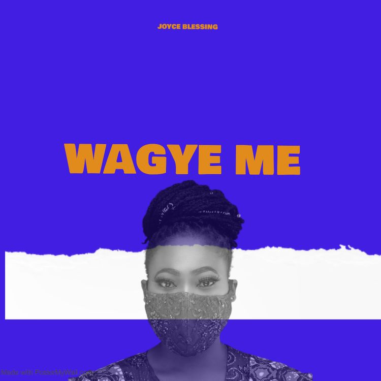 Joyce Blessing – Wagye Me