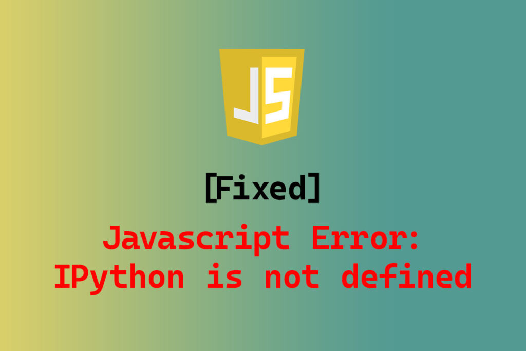 Javascript Error: IPython is not defined